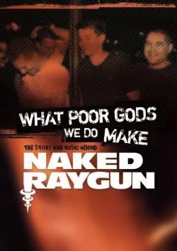 Naked Raygun : What Poor Gods We Do Make